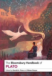 The Bloomsbury Handbook of Plato : Bloomsbury Handbooks - Gerald A. Press