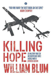 Killing Hope : US Military and CIA Interventions since World War II - William Blum