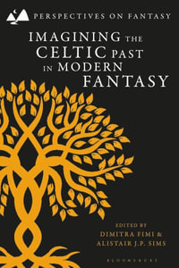 Imagining the Celtic Past in Modern Fantasy : Perspectives on Fantasy - Dimitra Fimi