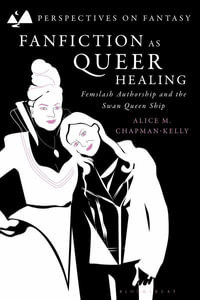 Fanfiction as Queer Healing : Femslash Authorship and the Swan Queen Ship - Alice M. Chapman-Kelly