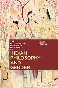 The Bloomsbury Research Handbook of Indian Philosophy and Gender : Bloomsbury Research Handbooks in Asian Philosophy - Veena R. Howard