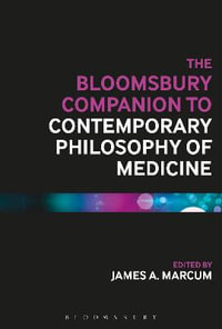 The Bloomsbury Companion to Contemporary Philosophy of Medicine : Bloomsbury Companions - James A. Marcum