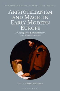 Aristotelianism and Magic in Early Modern Europe : Philosophers, Experimenters and Wonderworkers - Donato Verardi