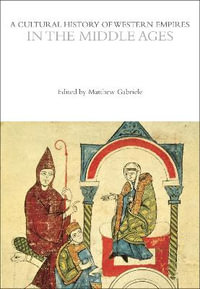 A Cultural History of Western Empires in the Middle Ages : The Cultural Histories Series - Matthew Gabriele