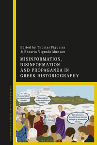 Misinformation, Disinformation, and Propaganda in Greek Historiography - Thomas Figueira