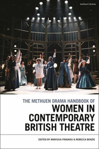 The Methuen Drama Handbook of Women in Contemporary British Theatre : Methuen Drama Handbooks - Marissia Fragkou