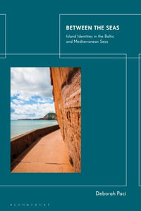 Between the Seas : Island Identities in the Baltic and Mediterranean Seas - Deborah Paci