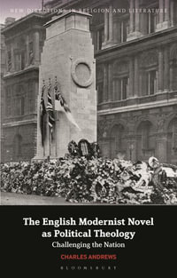 The English Modernist Novel as Political Theology : Challenging the Nation - Charles Andrews