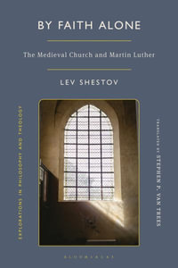 By Faith Alone : The Medieval Church and Martin Luther - Lev Shestov