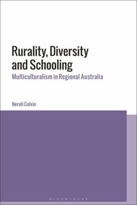 Rurality, Diversity and Schooling : Multiculturalism in Regional Australia - Neroli Colvin