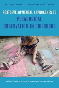 Postdevelopmental Approaches to Pedagogical Observation in Childhood : Postdevelopmental Approaches to Childhood - Mona Sakr