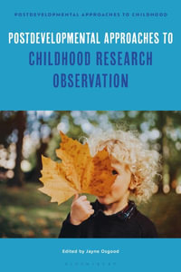 Postdevelopmental Approaches to Childhood Research Observation : Postdevelopmental Approaches to Childhood - Jayne Osgood