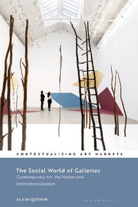 The Social World of Galleries : Contemporary Art, the Market and Internationalization - Alain Quemin