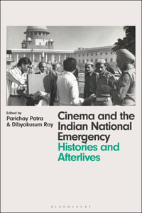 Cinema and the Indian National Emergency : Histories and Afterlives - Parichay Patra