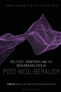 Deleuze, Guattari and the Schizoanalysis of Post-Neoliberalism : Schizoanalytic Applications - Ananya Roy Pratihar