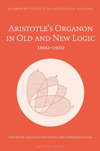 Aristotle's Organon in Old and New Logic : 1800-1950 - Colin Guthrie King