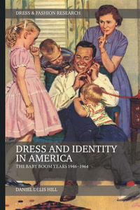 Dress and Identity in America : The Baby Boom Years 1946-1964 - Daniel Delis Hill