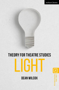 Theory for Theatre Studies : Light - Dean Wilcox