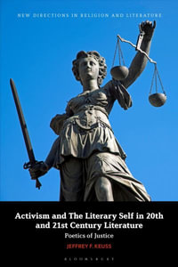 Activism and the Literary Self in 20th- and 21st-Century Literature : Poetics of Justice - Dr Jeffrey F.  Keuss