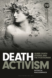 Death Activism : Queer Death Studies and the Posthuman - Patricia MacCormack