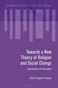 Towards a New Theory of Religion and Social Change : Sovereignties and Disruptions - Paul-François Tremlett