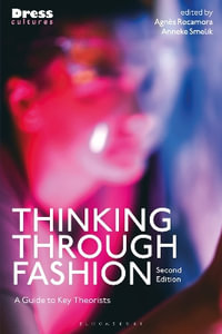 Thinking Through Fashion : A Guide to Key Theorists - Anneke Smelik