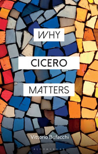 Why Cicero Matters : Why Philosophy Matters - Vittorio Bufacchi