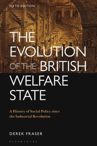 The Evolution of the British Welfare State : A History of Social Policy since the Industrial Revolution - Derek Fraser