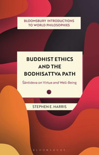 Buddhist Ethics and the Bodhisattva Path : Santideva on Virtue and Well-Being - Stephen Harris