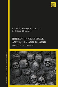 Horror in Classical Antiquity and Beyond : Body, Affect, Concepts - Chiara Thumiger