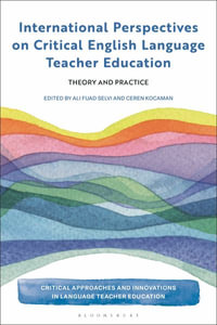 International Perspectives on Critical English Language Teacher Education : Theory and Practice - Ali Fuad Selvi