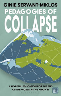 Pedagogies of Collapse : A Hopeful Education for The End of The World as We Know It - Ginie Servant-Miklos