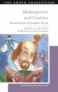 Shakespeare and Comics : Negotiating Cultural Value - Jim Casey