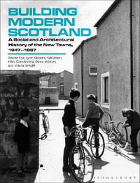 Building Modern Scotland : A Social and Architectural History of the New Towns, 1947-1997 - Alistair Fair