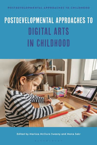 Postdevelopmental Approaches to Digital Arts in Childhood : Postdevelopmental Approaches to Childhood - Dr Mona  Sakr