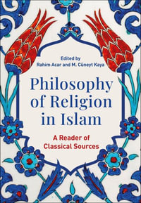 Philosophy of Religion in Islam : A Reader of Classical Sources - Rahim Acar
