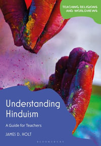 Understanding Hinduism : A Guide for Teachers - James D. Holt