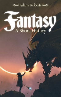 Fantasy : A Short History - Adam Roberts