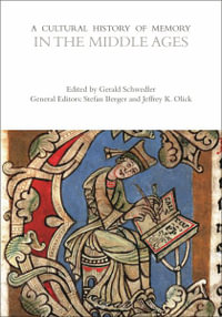 A Cultural History of Memory in the Middle Ages : The Cultural Histories Series - Gerald Schwedler