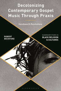 Decolonizing Contemporary Gospel Music Through Praxis : Handsworth Revolutions - Robert Beckford