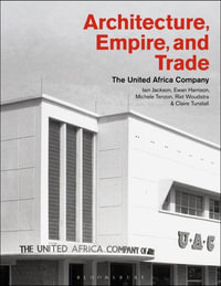 Architecture, Empire, and Trade : The United Africa Company - Iain Jackson