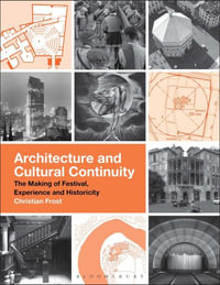 Architecture and Cultural Continuity : The Making of Festival, Experience and Historicity - Christian Frost