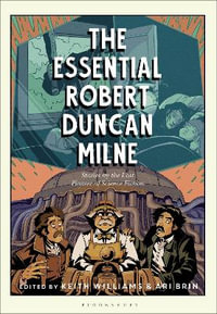 The Essential Robert Duncan Milne : Stories by the Lost Pioneer of Science Fiction - Robert Duncan Milne