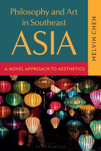 Philosophy and Art in Southeast Asia : A Novel Approach to Aesthetics - Melvin Chen