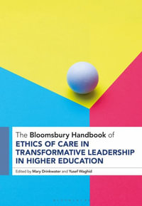 The Bloomsbury Handbook of Ethics of Care in Transformative Leadership in Higher Education : Bloomsbury Handbooks - Mary Drinkwater