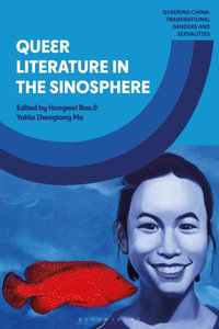 Queer Literature in the Sinosphere : Queering China: Transnational Genders and Sexualities - Hongwei Bao