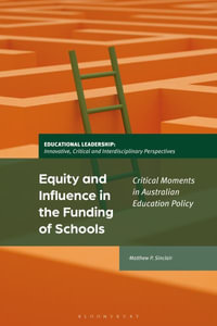 Equity and Influence in the Funding of Schools : Critical Moments in Australian Education Policy - Matthew P.  Sinclair