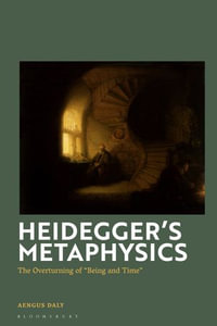 Heidegger's Metaphysics : The Overturning of 'Being and Time' - Aengus Daly