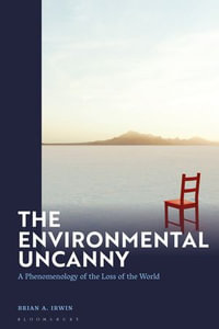 The Environmental Uncanny : A Phenomenology of the Loss of the World - Prof. Brian A. Irwin