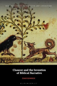 Chaucer and the Invention of Biblical Narrative : New Directions in Religion and Literature - Chad Schrock